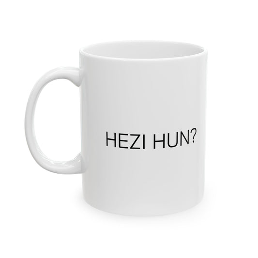 Hezi Hun? Ceramic Mug, (11oz, 15oz) VAINOR